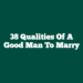 38 Qualities of a Good Man to Marry