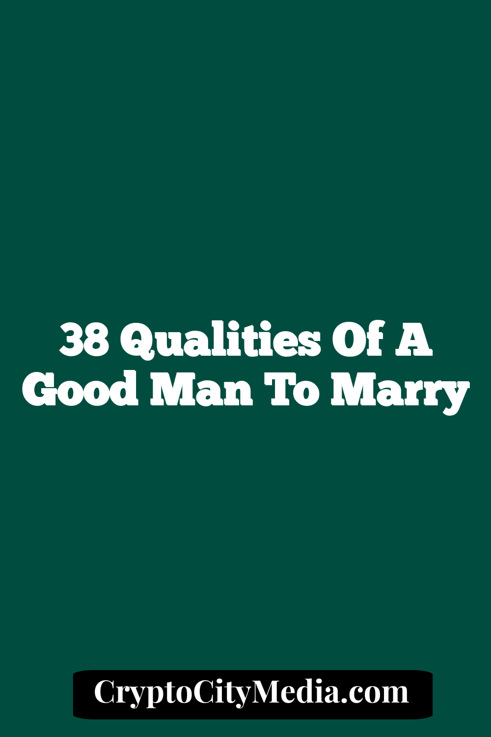 38 Qualities of a Good Man to Marry