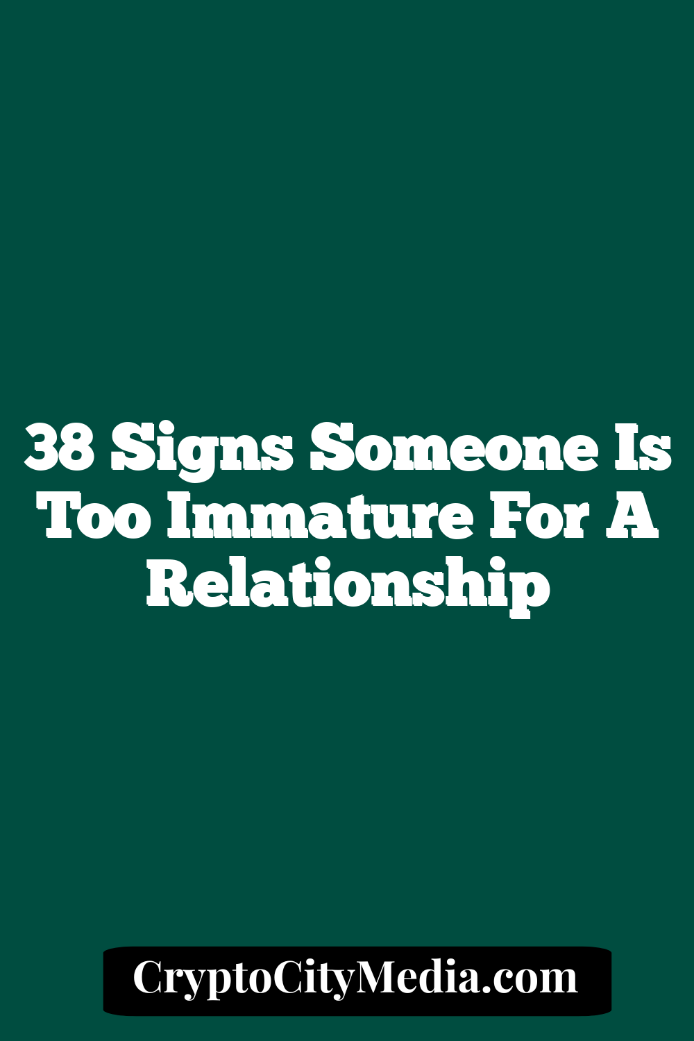 38 Signs Someone Is Too Immature For A Relationship