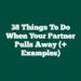 38 Things to Do When Your Partner Pulls Away (+ Examples)