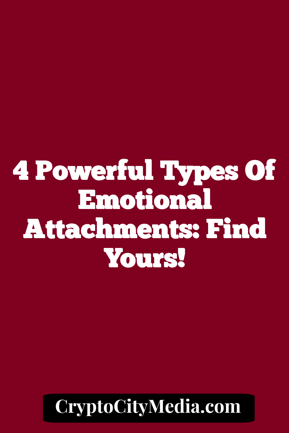 4 Powerful Types Of Emotional Attachments: Find Yours!