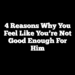 4 Reasons Why You Feel Like You’re Not Good Enough For Him