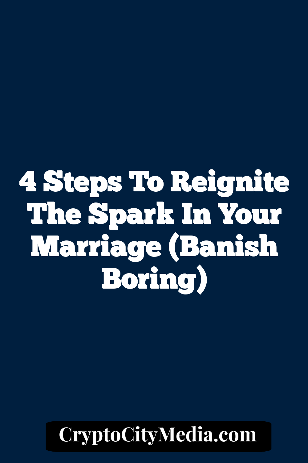 4 Steps To Reignite The Spark In Your Marriage (Banish Boring)