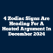 4 Zodiac Signs Are Heading For A Heated Argument In December 2024