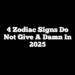 4 Zodiac Signs Do Not Give A Damn In 2025