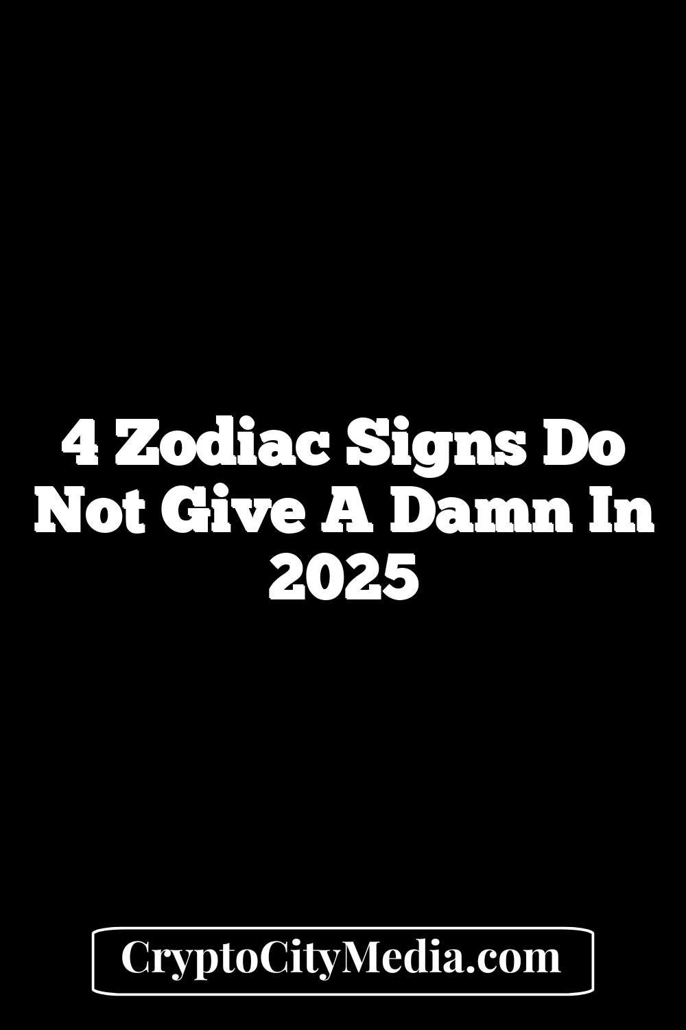 4 Zodiac Signs Do Not Give A Damn In 2025