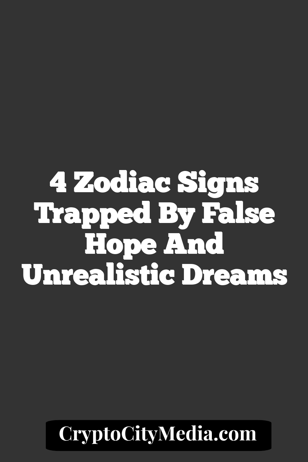 4 Zodiac Signs Trapped by False Hope And Unrealistic Dreams