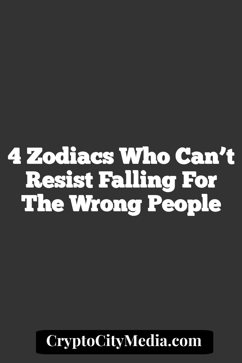 4 Zodiacs Who Can’t Resist Falling For The Wrong People