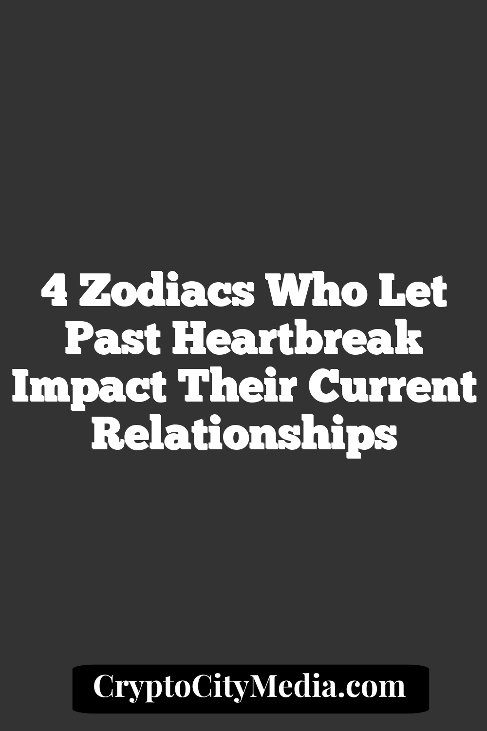 4 Zodiacs Who Let Past Heartbreak Impact Their Current Relationships