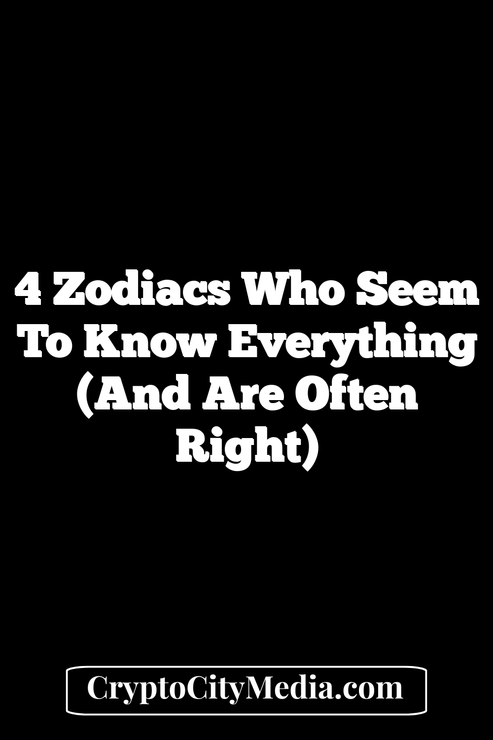 4 Zodiacs Who Seem To Know Everything (And Are Often Right)