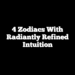 4 Zodiacs With Radiantly Refined Intuition