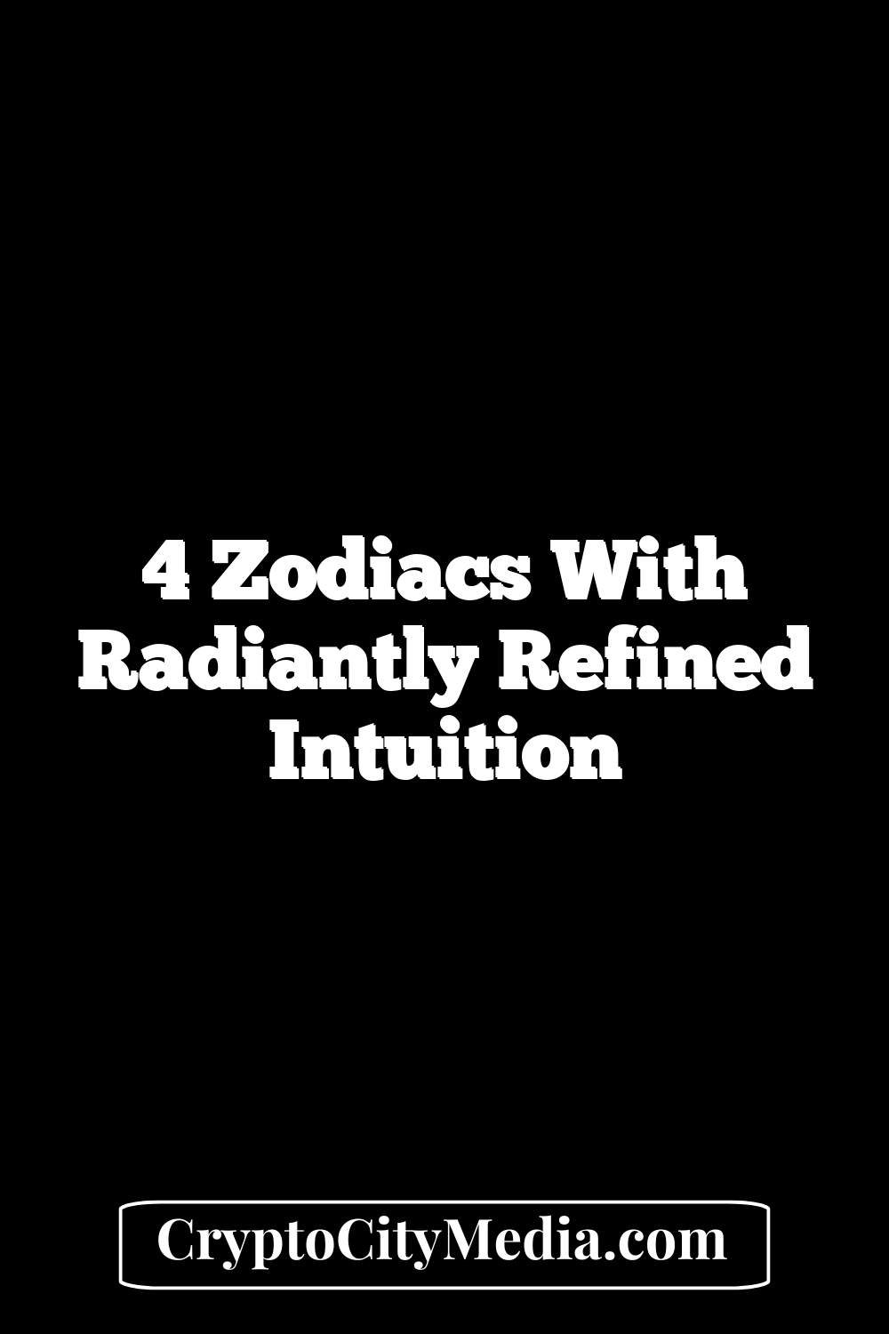 4 Zodiacs With Radiantly Refined Intuition