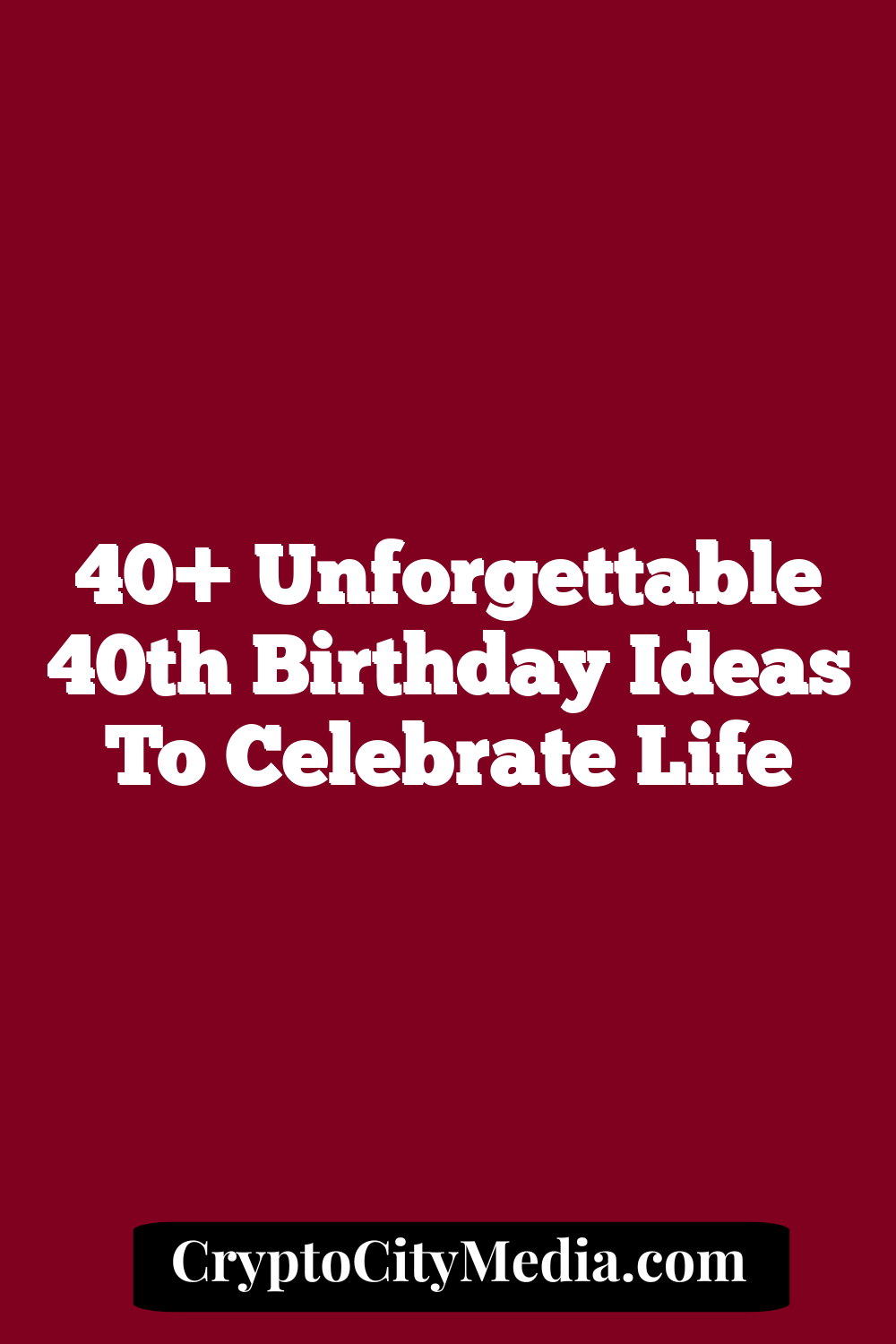 40+ Unforgettable 40th Birthday Ideas To Celebrate Life