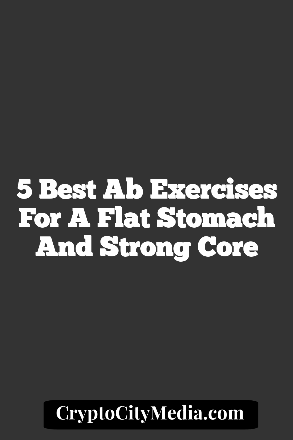 5 Best Ab Exercises for a Flat Stomach and Strong Core