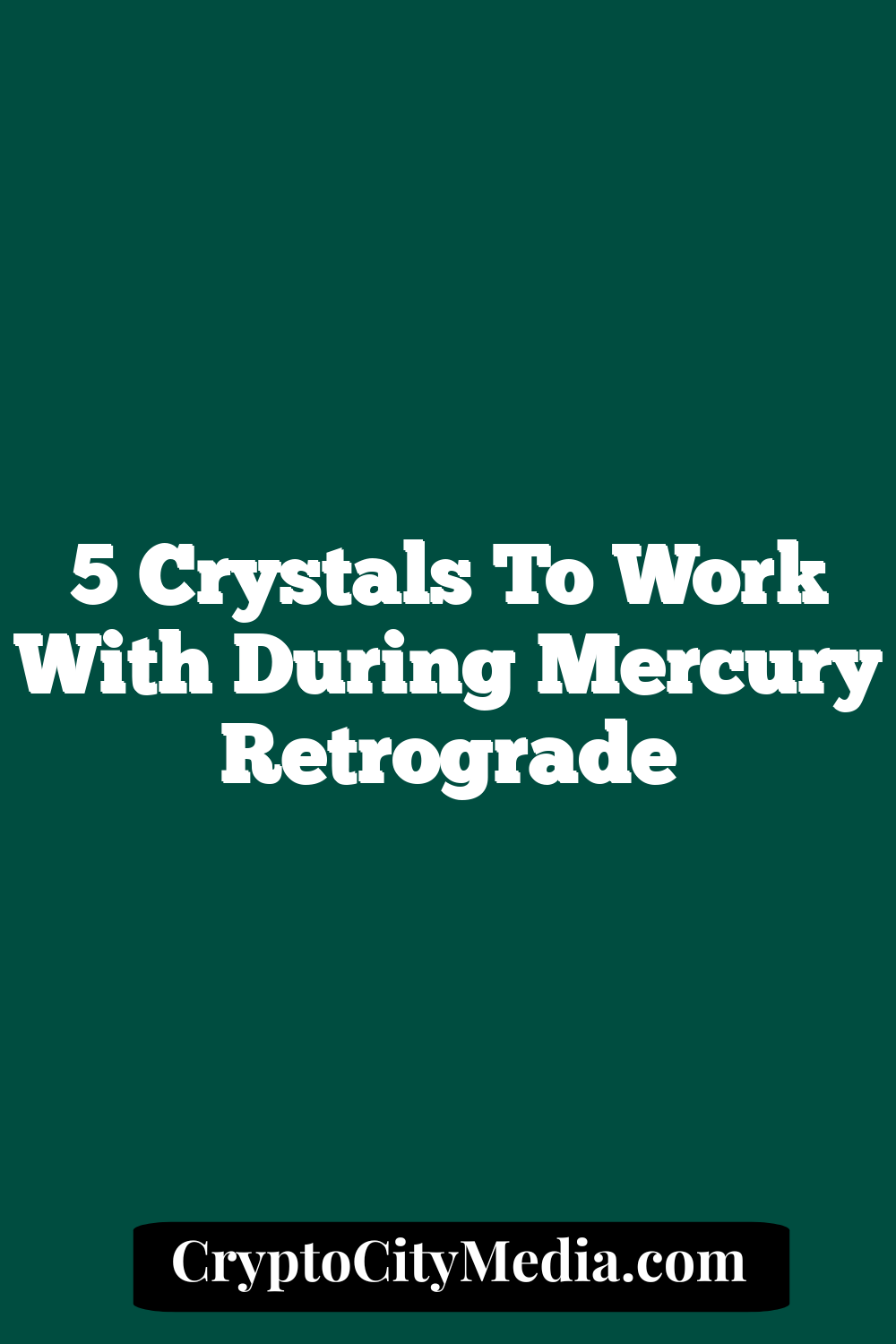 5 Crystals to Work with During Mercury Retrograde