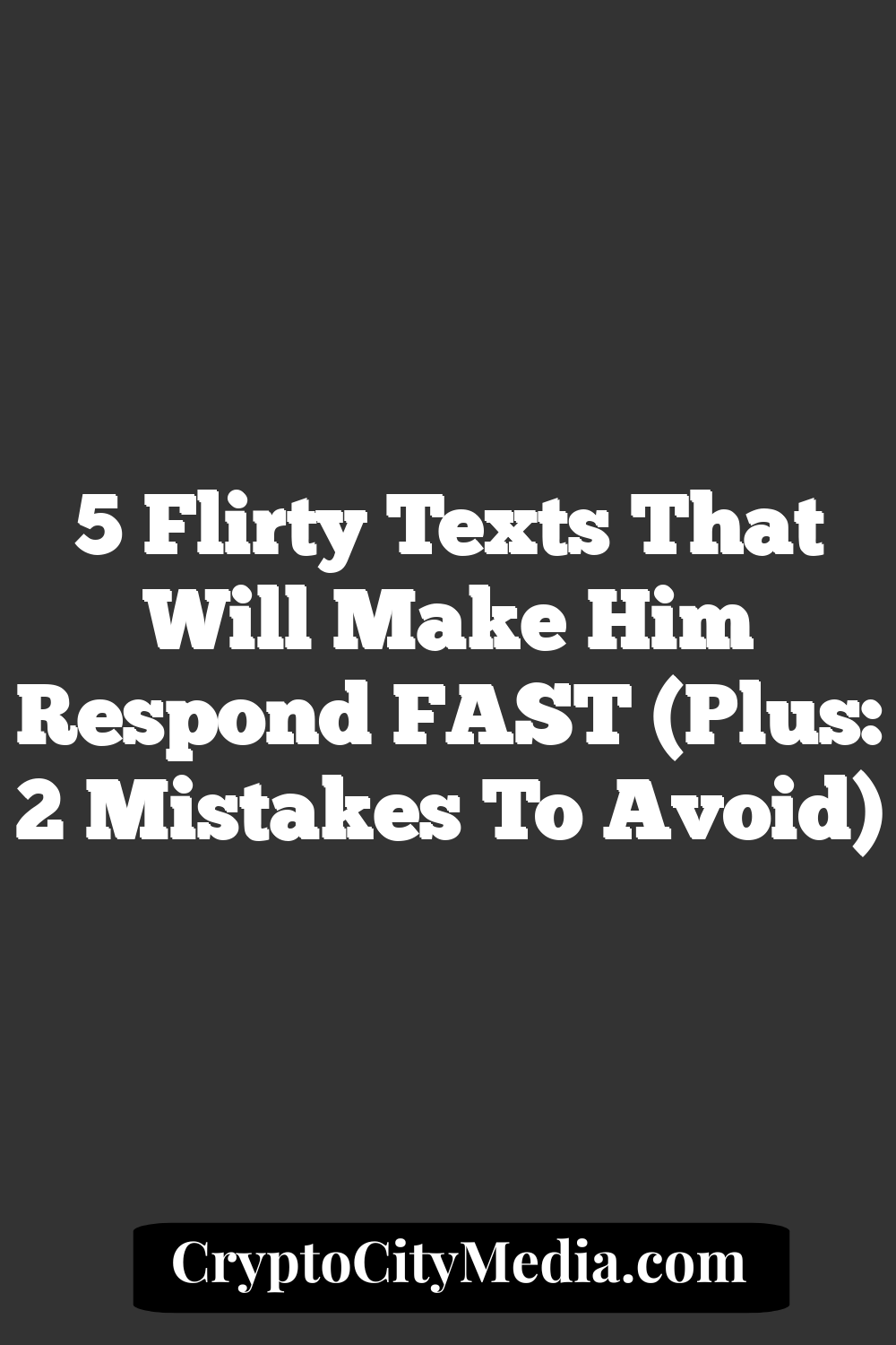 5 Flirty Texts That Will Make Him Respond FAST (Plus: 2 Mistakes To Avoid)