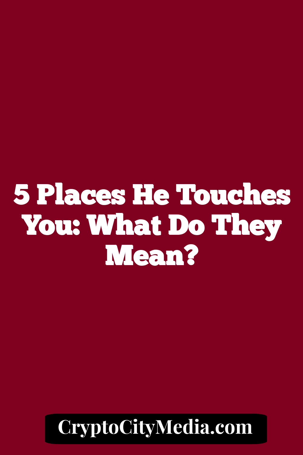 5 Places He Touches You: What Do They Mean?