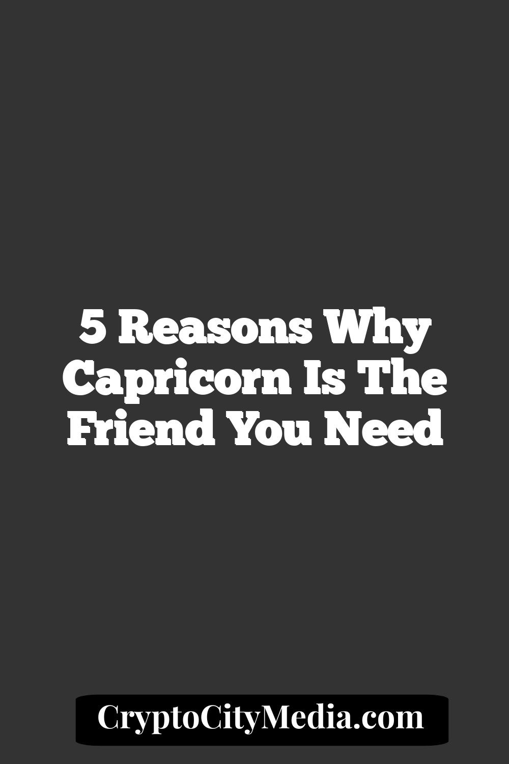 5 Reasons Why Capricorn Is the Friend You Need