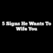 5 Signs He Wants to Wife You