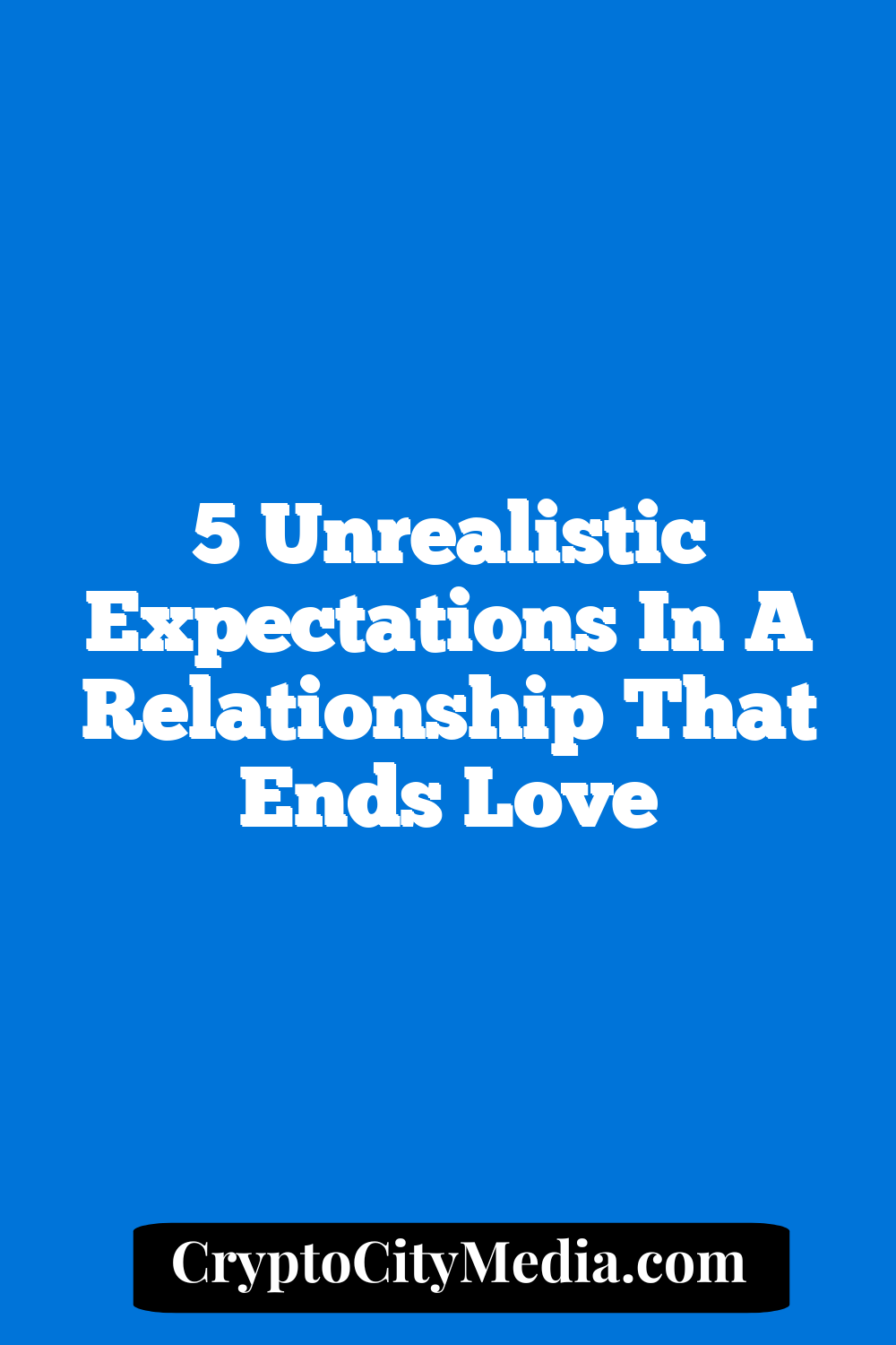 5 Unrealistic Expectations In A Relationship That Ends Love