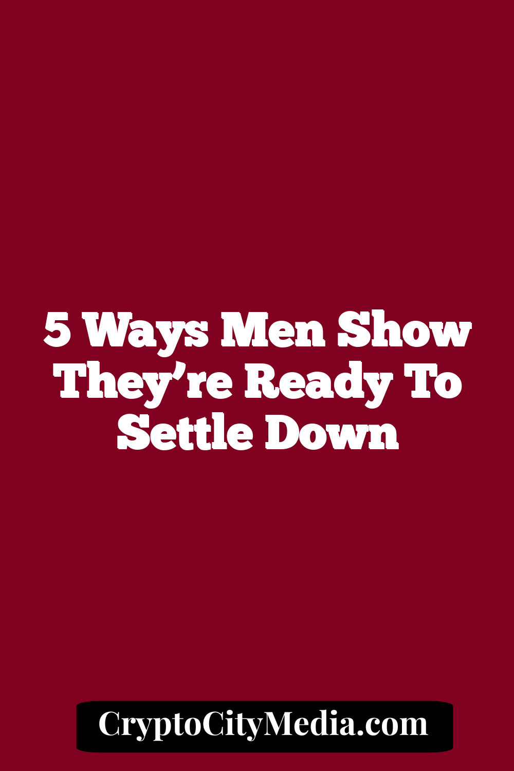 5 Ways Men Show They’re Ready to Settle Down