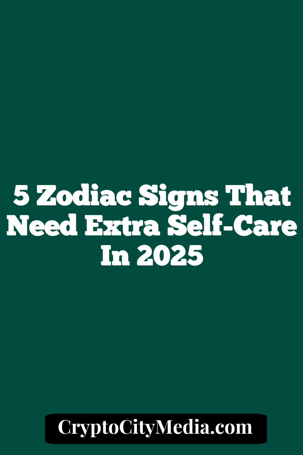 5 Zodiac Signs That Need Extra Self-Care in 2025