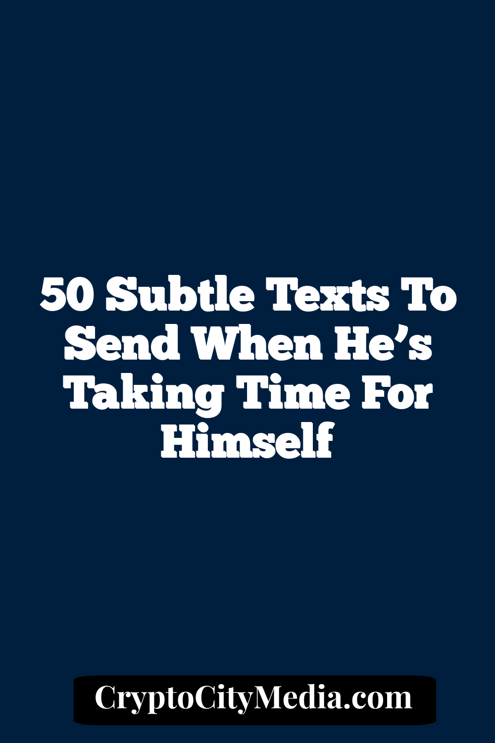 50 Subtle Texts to Send When He’s Taking Time for Himself