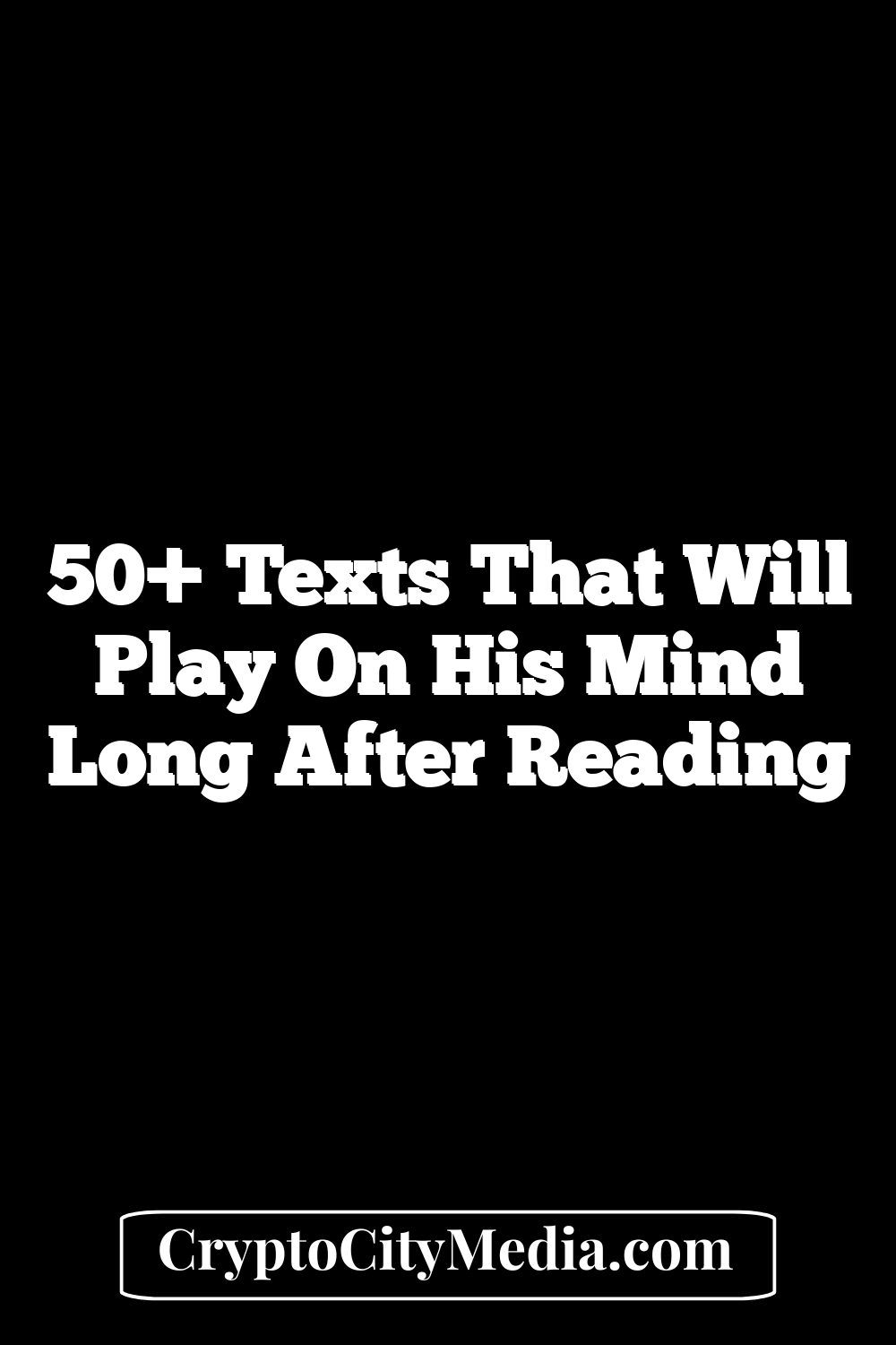 50+ Texts That Will Play on His Mind Long After Reading