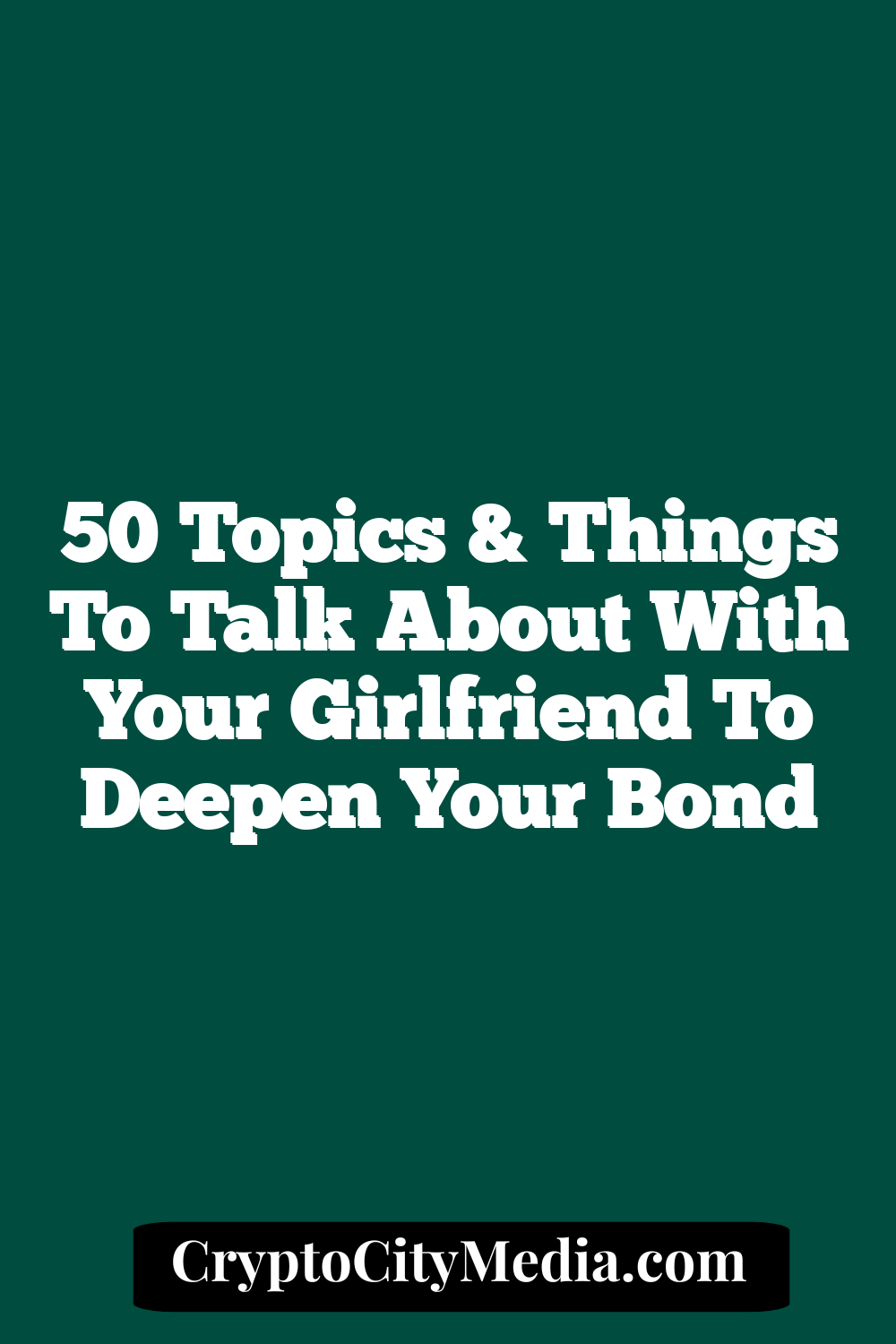 50 Topics & Things To Talk About With Your Girlfriend To Deepen Your Bond