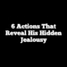 6 Actions That Reveal His Hidden Jealousy