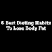 6 Best Dieting Habits to Lose Body Fat