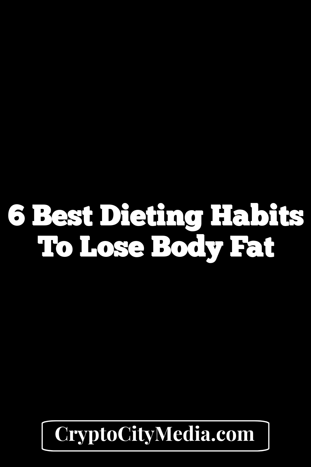 6 Best Dieting Habits to Lose Body Fat