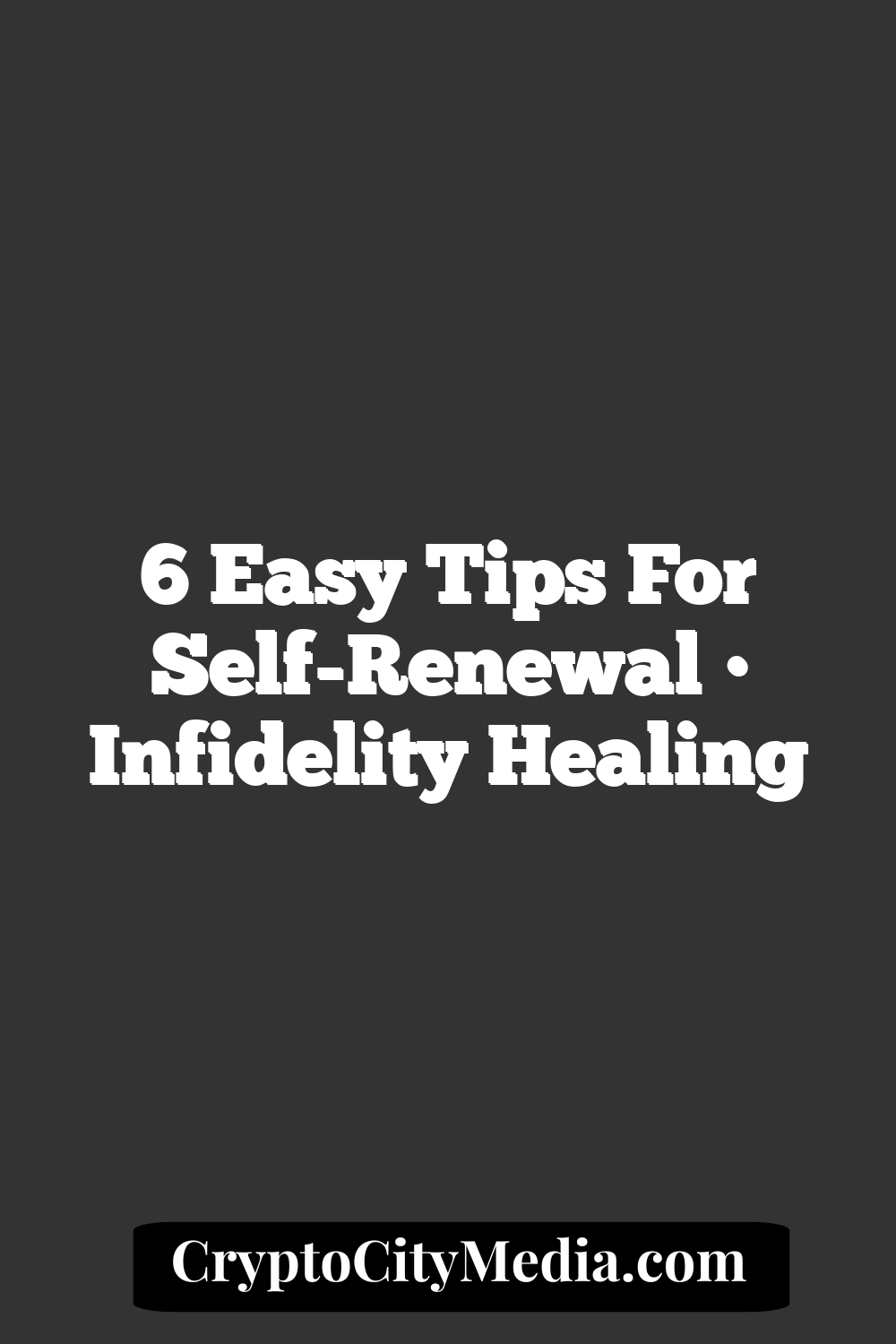 6 Easy Tips for Self-Renewal • Infidelity Healing