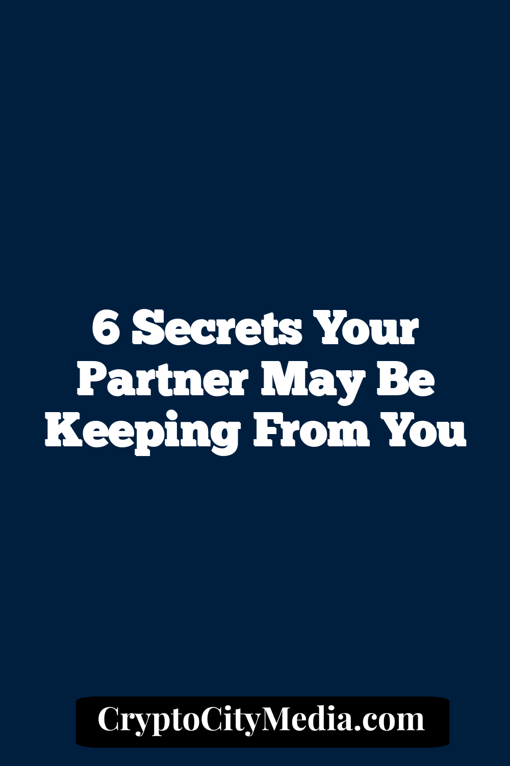 6 Secrets Your Partner May Be Keeping from You