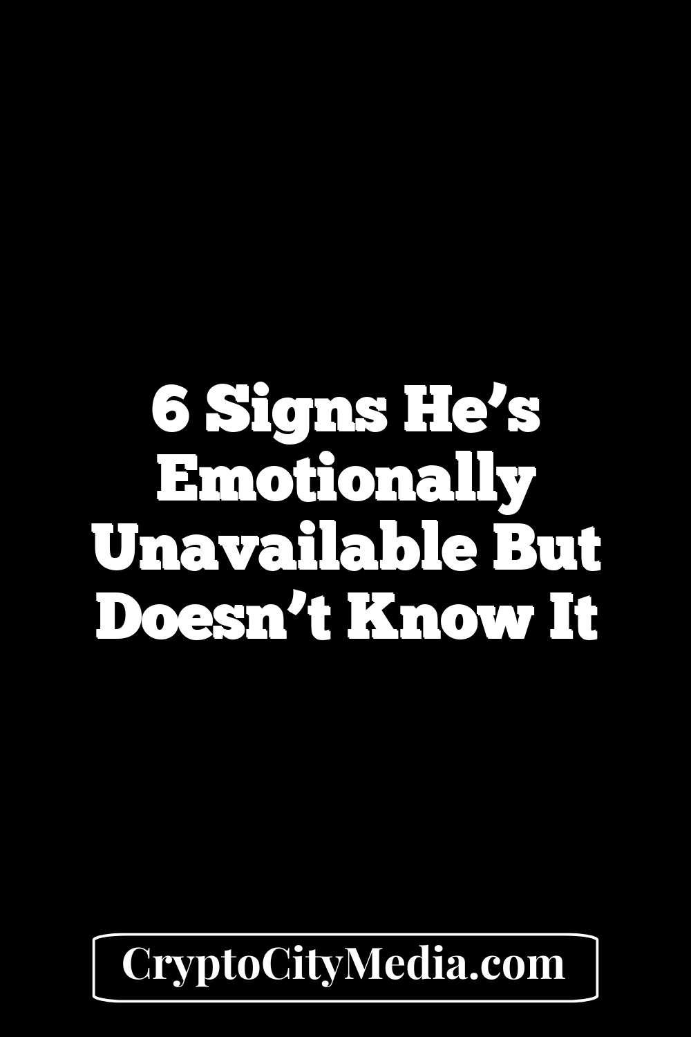 6 Signs He’s Emotionally Unavailable but Doesn’t Know It