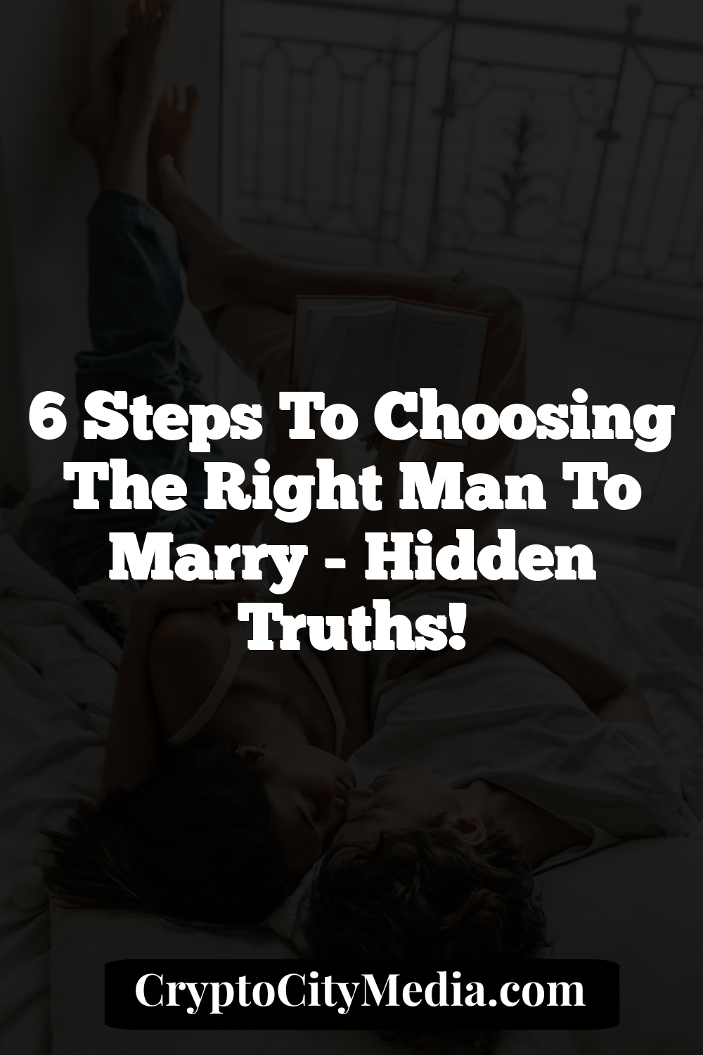 6 Steps to Choosing The Right Man to Marry