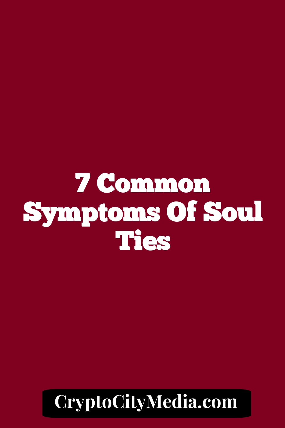 7 Common Symptoms of Soul Ties