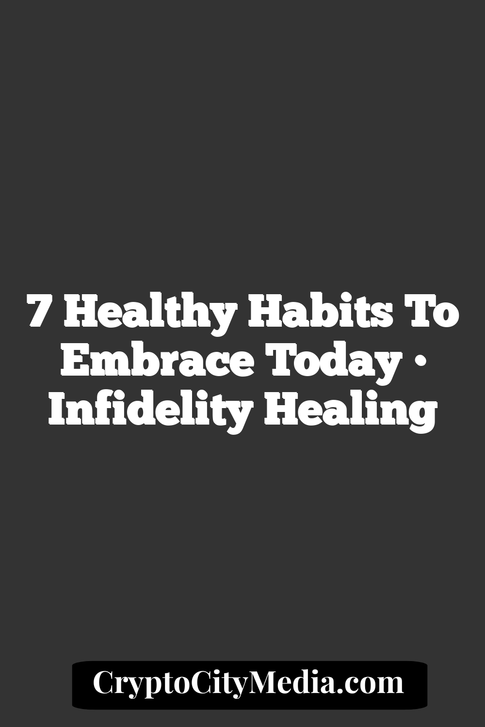 7 Healthy Habits to Embrace Today • Infidelity Healing