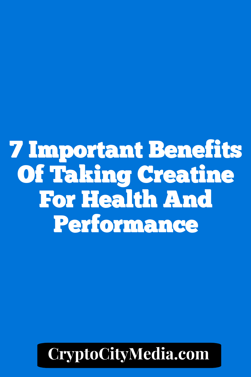 7 Important Benefits of Taking Creatine for Health and Performance