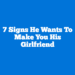 7 Signs He Wants to Make You His Girlfriend