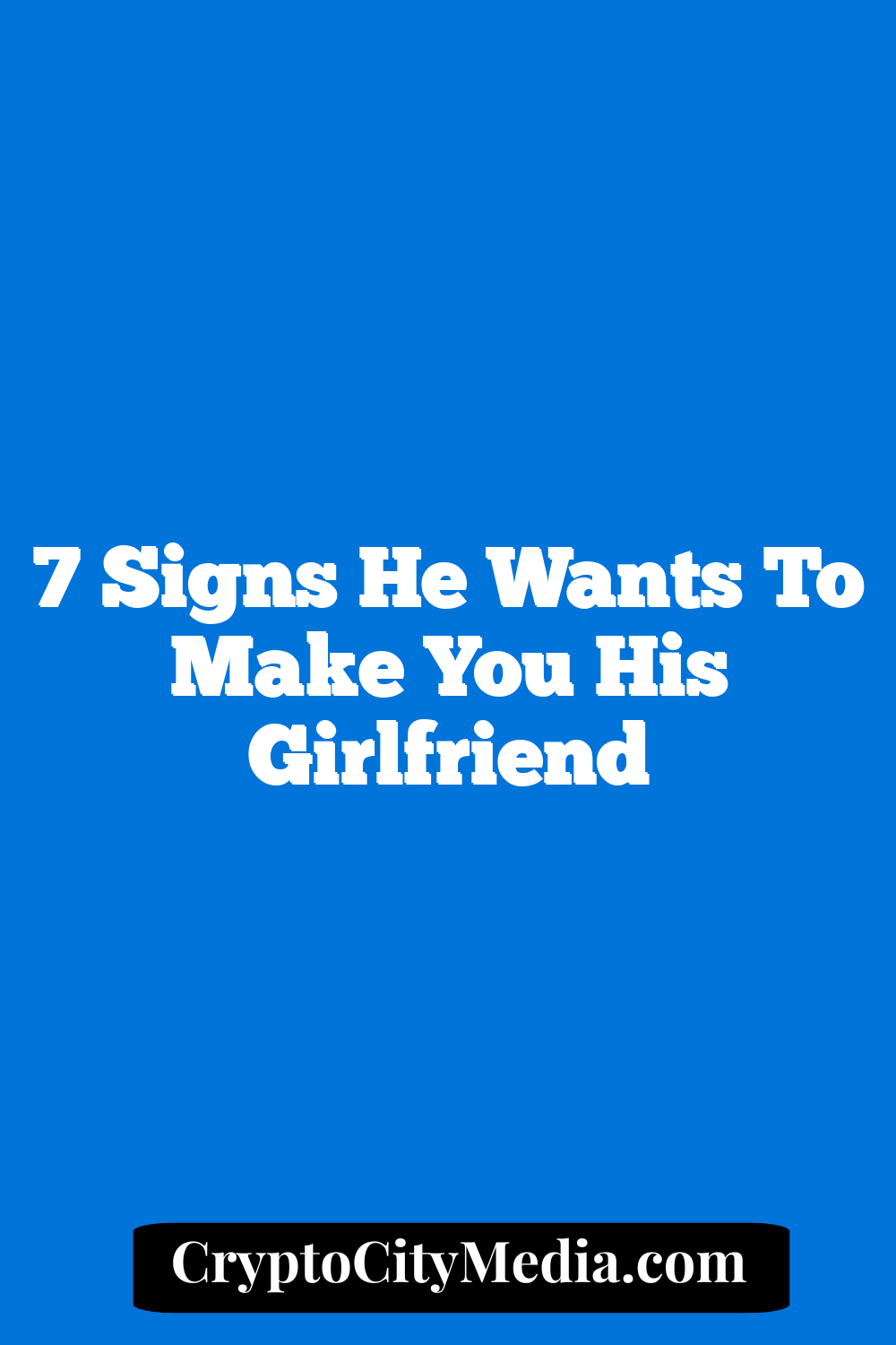 7 Signs He Wants to Make You His Girlfriend