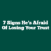 7 Signs He’s Afraid of Losing Your Trust