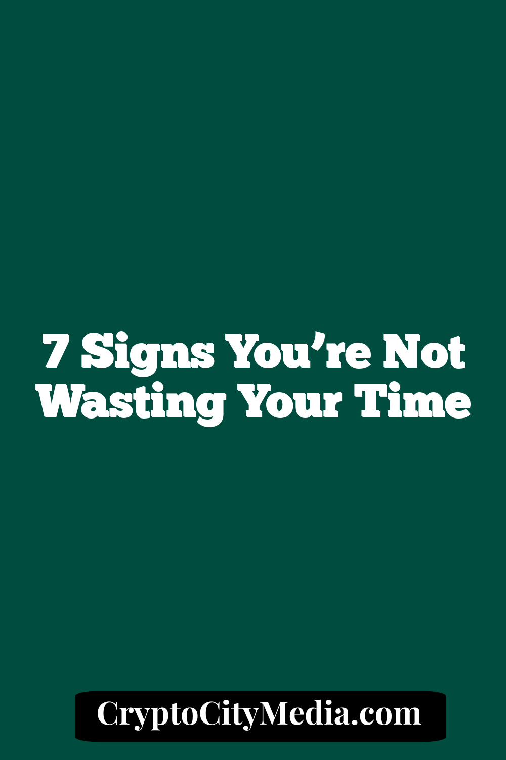 7 Signs You’re Not Wasting Your Time