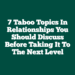 7 Taboo Topics In Relationships You Should Discuss Before Taking It To The Next Level