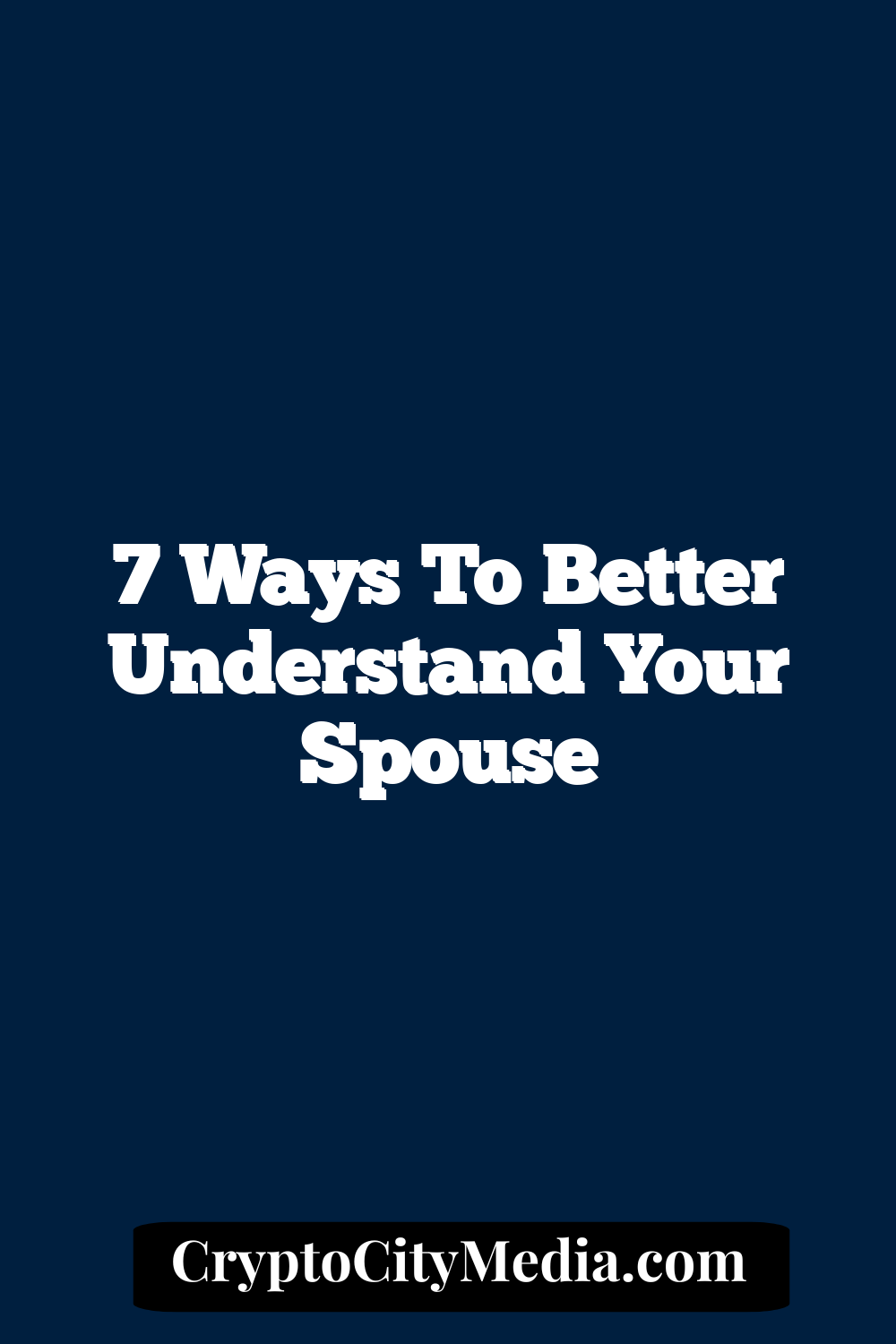 7 Ways to Better Understand Your Spouse