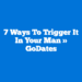 7 Ways to Trigger It In Your Man » GoDates