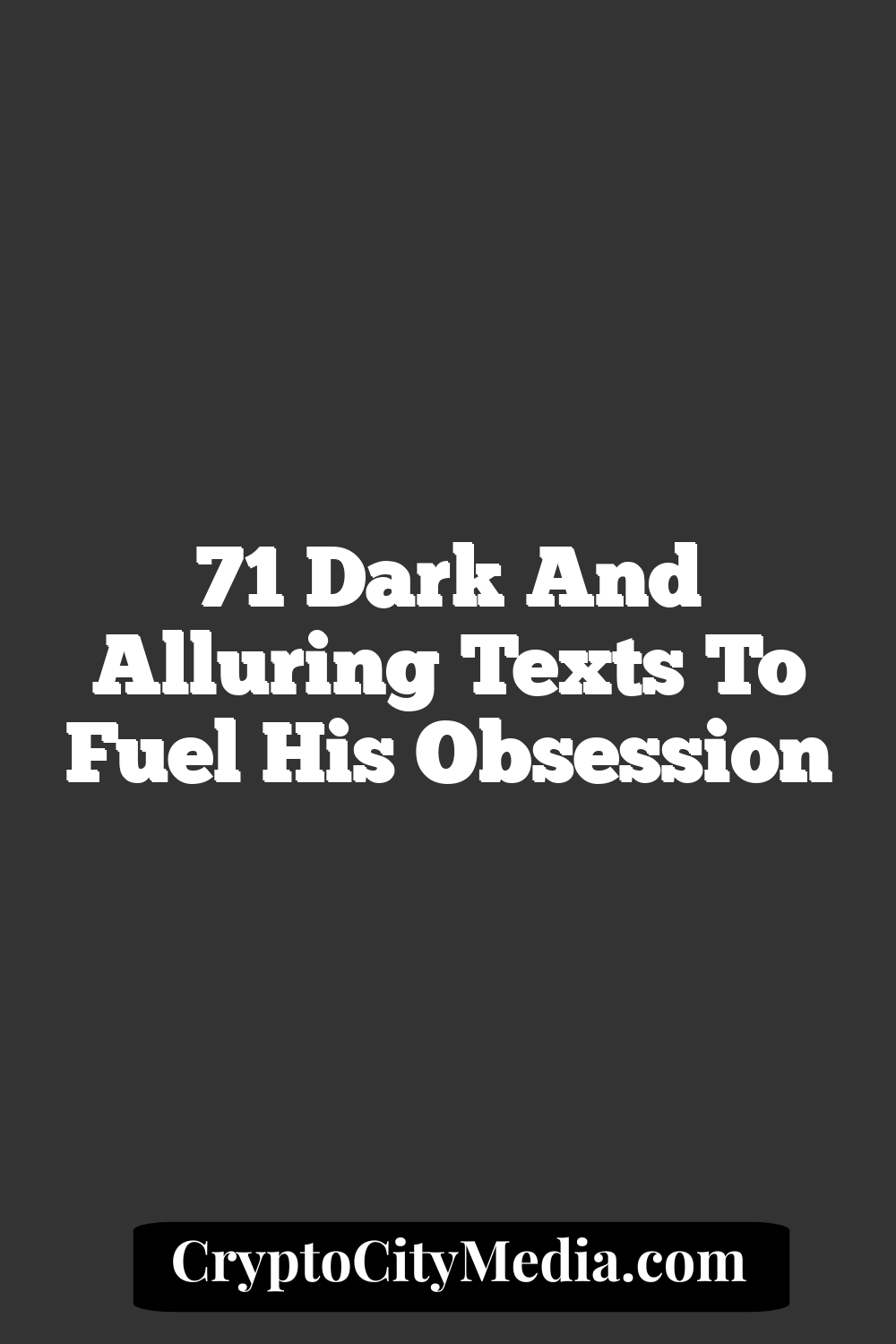 71 Dark and Alluring Texts to Fuel His Obsession