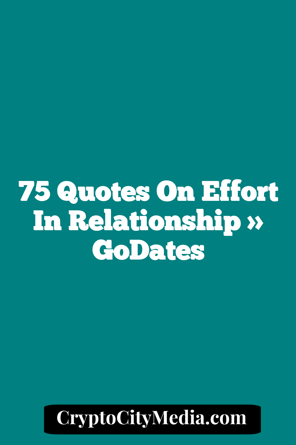 75 Quotes On Effort In Relationship » GoDates