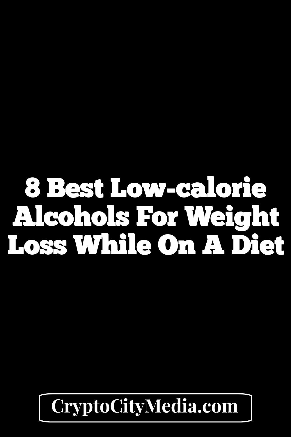 8 Best Low-calorie Alcohols For Weight Loss While On A Diet