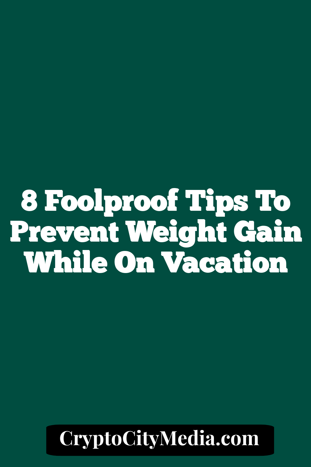 8 Foolproof Tips to Prevent Weight Gain While on Vacation